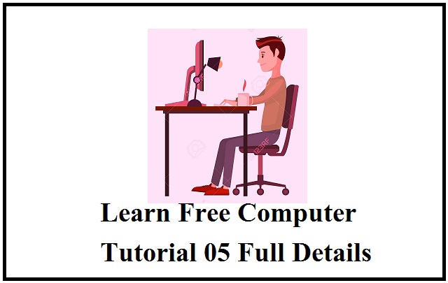 Learn Free Computer Tutorial 05 Full Details